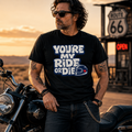 Unisex "You're My Ride or Die" Funny Motorcycle Graphic T Shirt