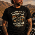 Unisex "I Work Hard So My Motorcycle Can Have Nice Parts" Funny Motorcycle T Shirt