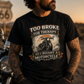 Unisex "Too Broke For Therapy So I Bought A Motorcycle" Funny Motorcycle T Shirt