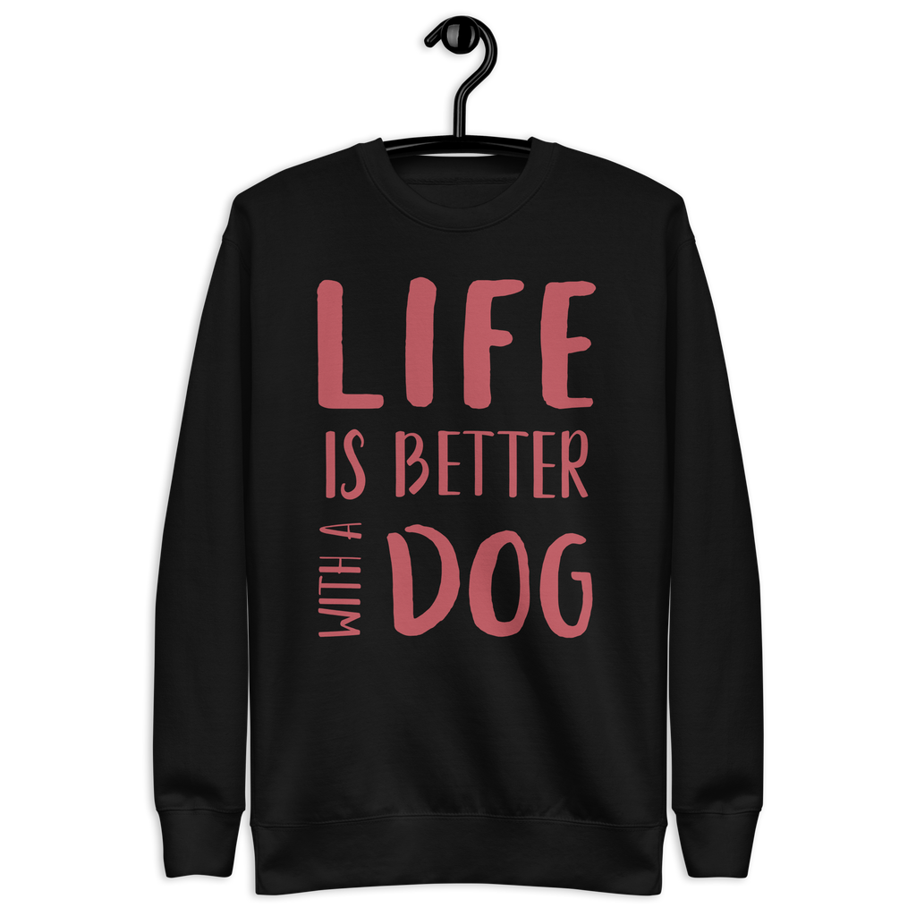 Unisex Life Is Better With Dog Premium Printed Sweatshirt 