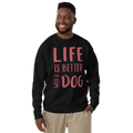 Unisex Life Is Better With Dog Premium Printed Sweatshirt white